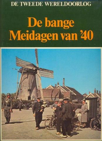 Hoek, K. van den (eindredactie) - De bange Meidagen van `40. De tweede Wereldoorlog.