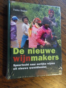 Bosker, F. - De nieuwe wijnmakers. Speurtocht naar eerlijke wijnen uit nieuwe wereldlanden