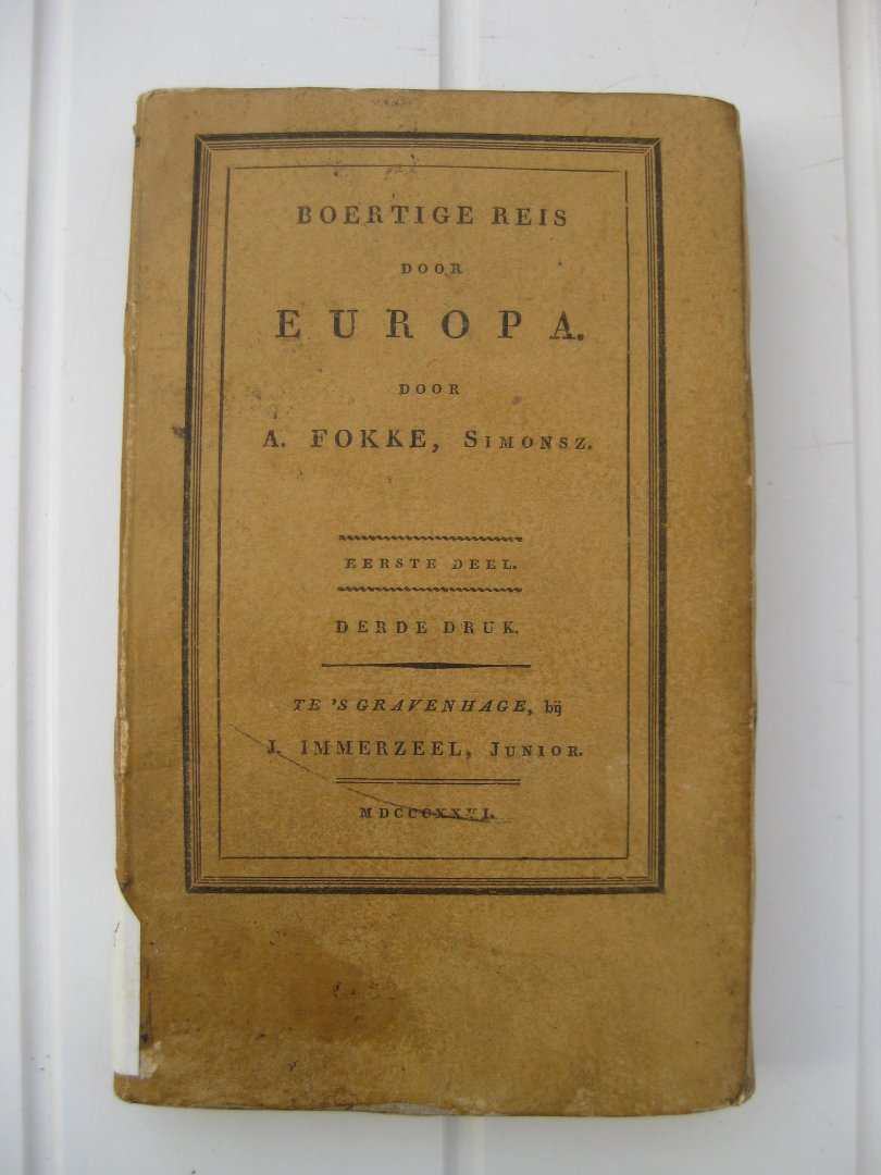 Fokke, Simonsz. A. - Geheimzinnige toebereidselen tot eene boertige reis door Europa. Vermaakshalve voorgelezen in, en opgedragen aan de maatschappij der verdiensten, onder de spreuk Felix Meritis In 4 delen.