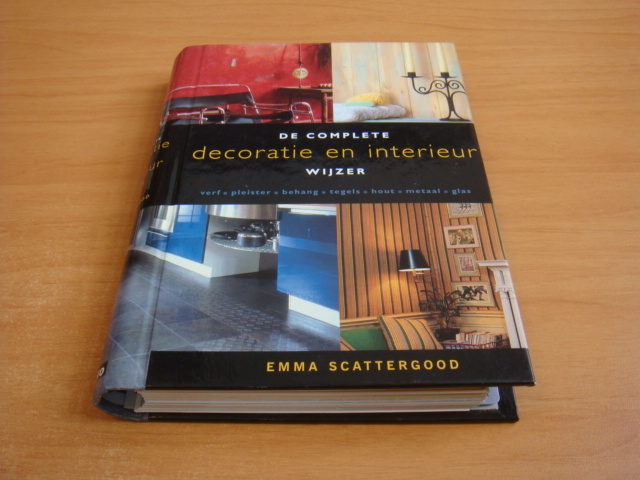 Scattergood, Emma - De complete decoratie en interieur wijzer: verf, pleister, behang, tegels, hout, metaal, glas