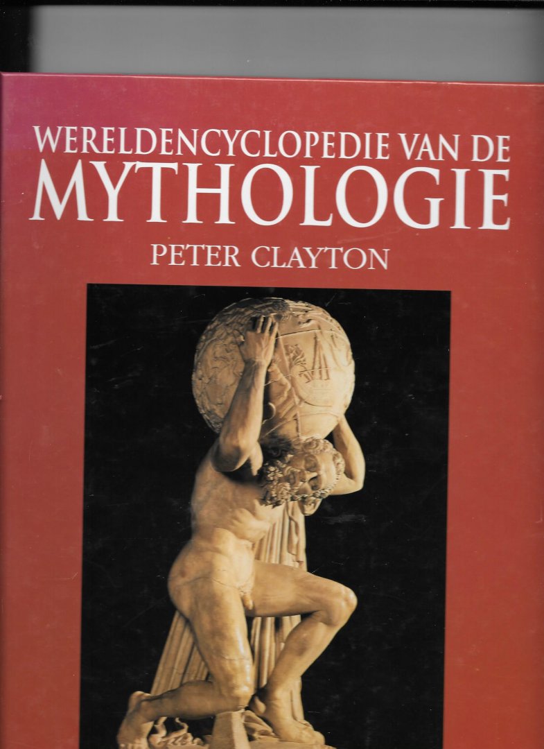 Clayton, Peter - Wereldencyclopedievan de Mythologie