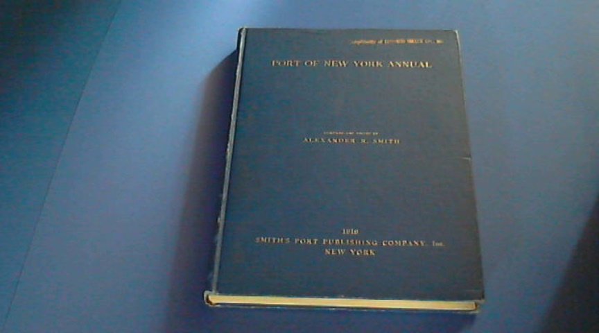 Smith, Alexander R. - Port of New York annual 1919 - Valuable information regarding the greatest port in the World ...