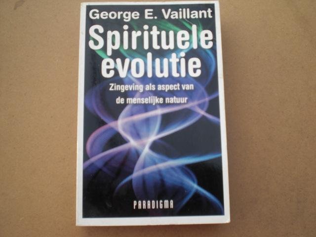 Vaillant George E - Spirituele evolutie / zingeving als aspect van de menselijke natuur