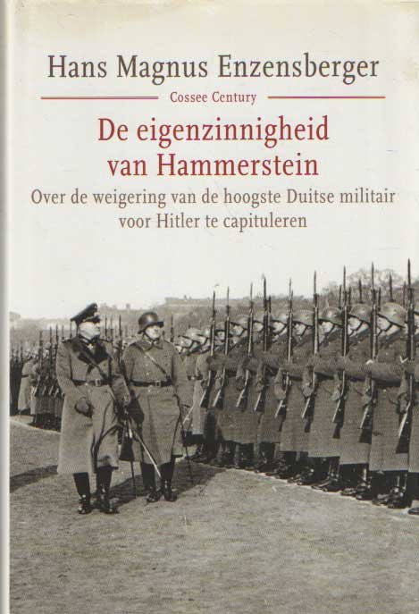 Enzensberger, Hans Magnus - De eigenzinnigheid van Hammerstein. Over de weigering van de hoogste Duitse militair voor Hitler te capituleren