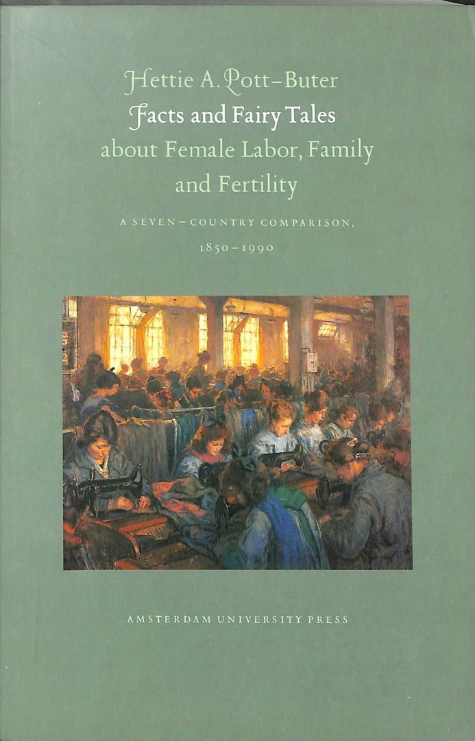 Pott-Buter, Hettie A. - Facts and fairy tales. About female labor, family and fertility. A seven - country comparison. 1850-1990