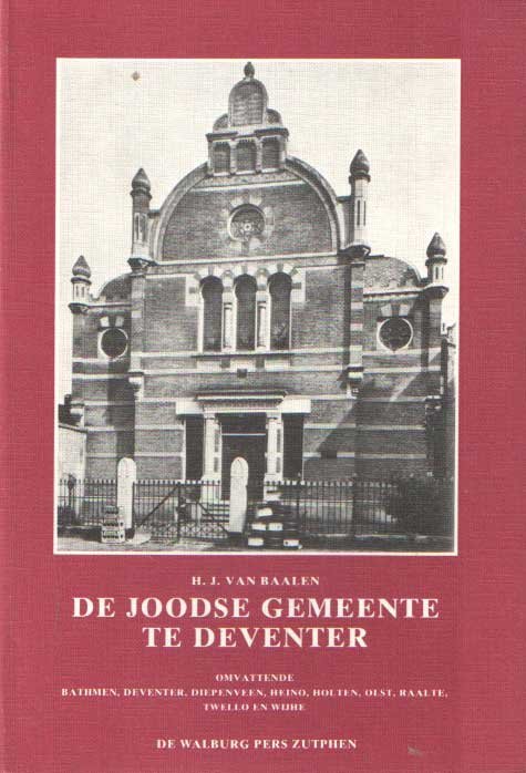 Baalen, H.J. van - De Joodse Gemeente te Deventer. Omvattendebathmen, Deventer, Diepenveen, Heino, Holten, Olst, Raalte, Twello en Wijhe