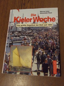 Istel, Werner; Rost, Alexander - Die Kieler Woche. Das grosste Segelfest der Welt seit 1882