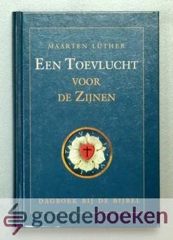 Luther, Maarten - Een Toevlucht voor de Zijnen --- Dagboek bij de Bijbel