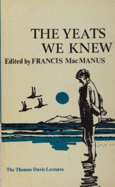 Yeats, W.B.  - F. MacManus (ed.) - The Yeats We Knew. Memoris by Padraic Colum, Francis Stuart, Monk Gibbon, Earnan de Blaghd, Austin Clarke.