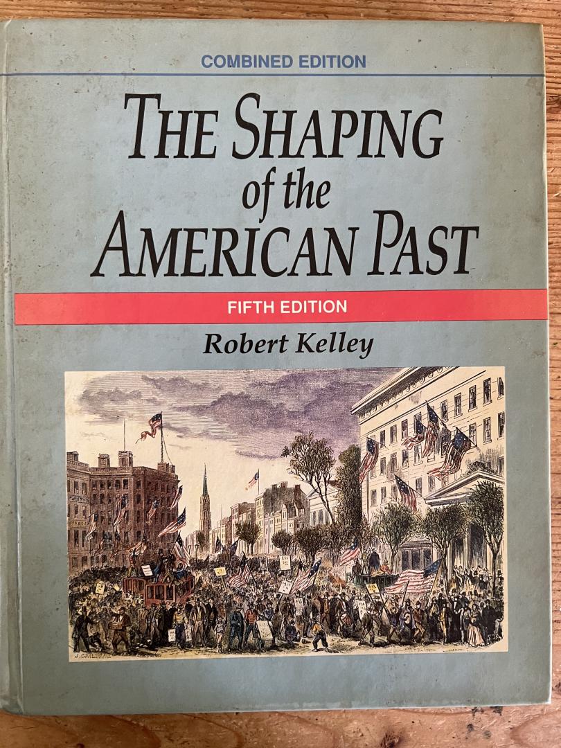 Robert Kelley - The shaping of the American Past