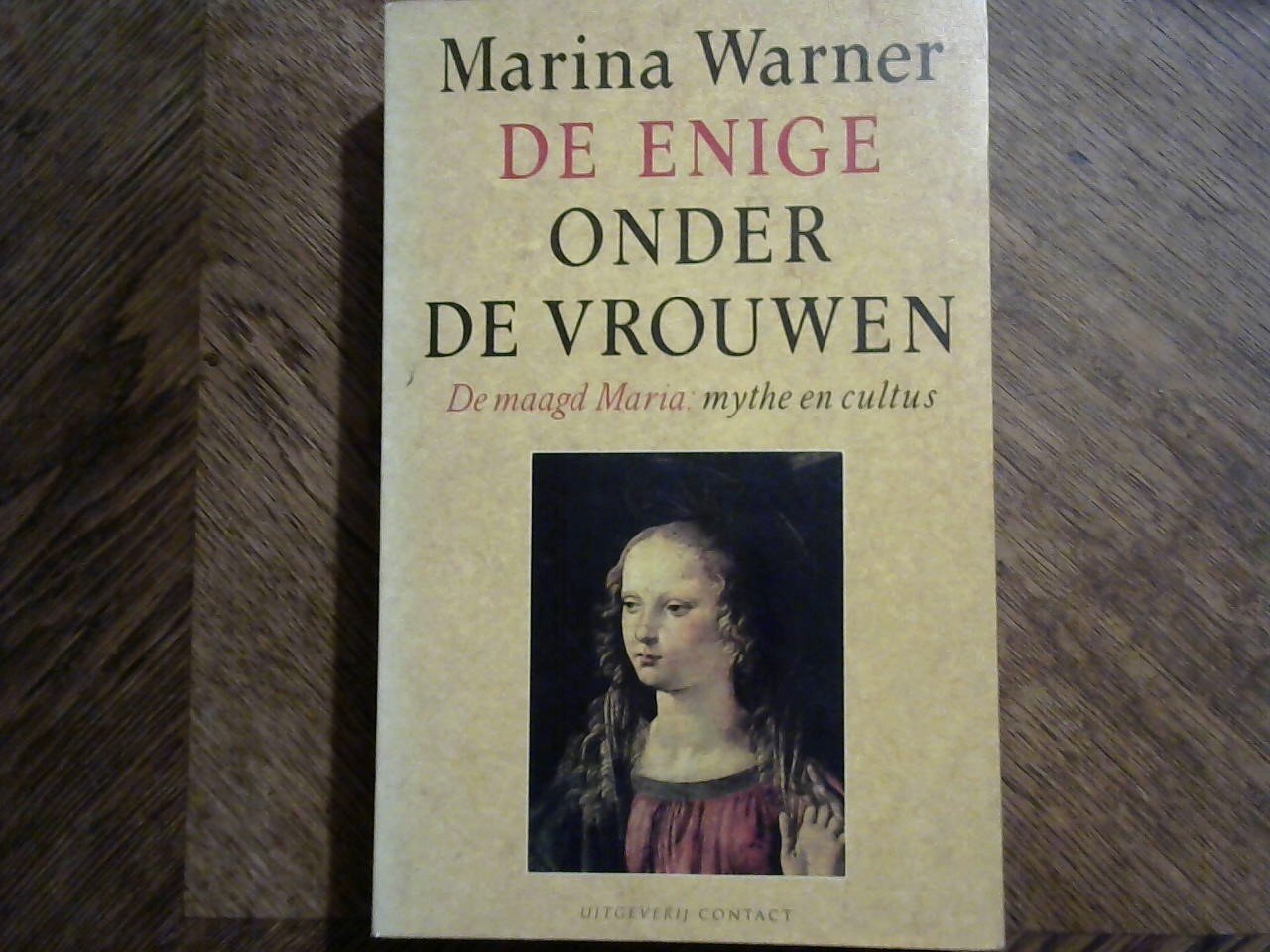 Warner Marina - De enige onder de vrouwen. De maagd Maria: mythe en cultus