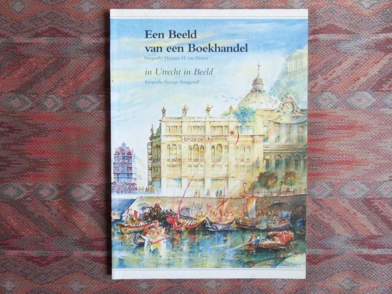 Boon, Marcus; Hogervorst, Paul; Jansen, prof. dr. Gerrit. - Een Beeld van een Boekhandel - In Utrecht in Beeld. [ Genummerde oplage: 518 - bestemd voor vrienden en relaties van Boekhandel Broese kemink ].