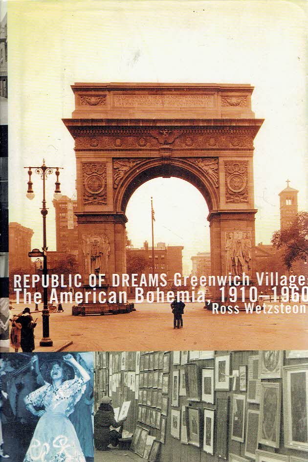 WETZSTEON, Ross - Republic of Dreams - Greenwich Village: The American Bohemia, 1910-1960.