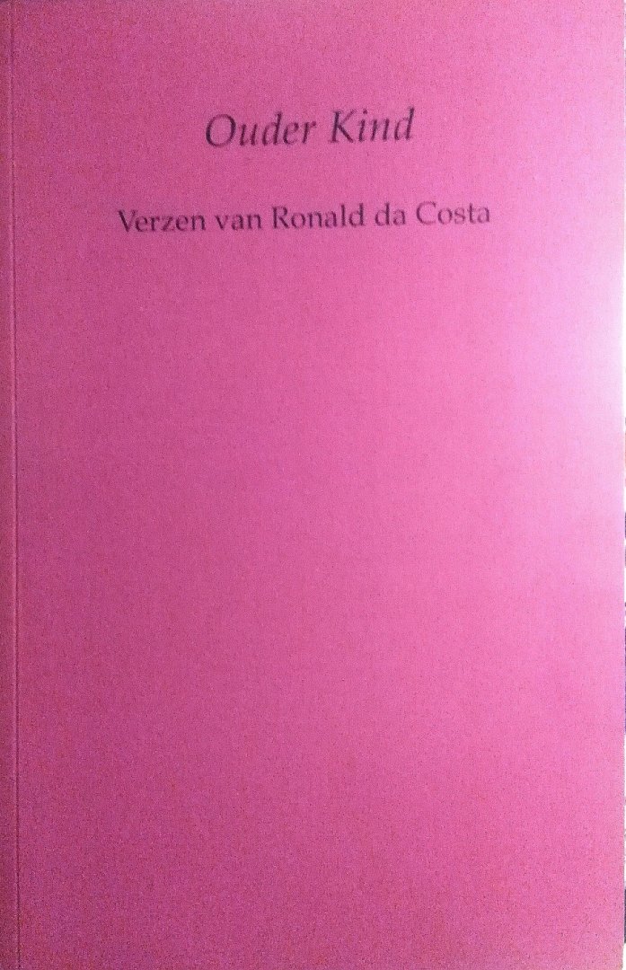 Costa , Ronald da . [ isbn 9789080876644 ] - Ouder Kind . ( Verzen van Ronald da Costa. )  Met een beperkte oplage van 210  exemplaren . )