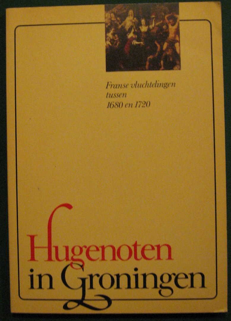 Bakker, M., Berends R. et al - Hugenoten in Groningen