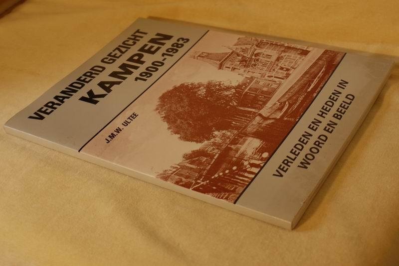 Ultee J.M.W. - Veranderd gezicht Kampen 1900-1983. verleden en heden in woord en beeld