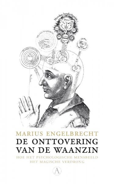 Engelbrecht , Marius . [ isbn 9789025369965 ] 4714 - De Onttovering van de Waanzin . ( Hoe het psychologische mensbeeld het magische verdrong (1550-1700) . In De onttovering van de waanzin wordt verteld hoe tussen 1560 en 1700 in West-Europa werd gedacht over de werking van de menselijke geest en -