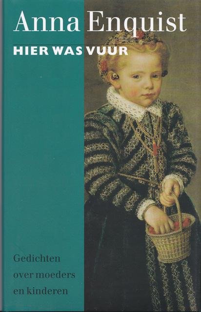 Enquist, Anna - Hier was vuur. Gedichten over moeders en kinderen