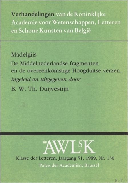 B.W. DUIJVESTIJN. - Madelgijs. De Middelnederlandse fragmenten en de overeenkomstige Hoogduitse verzen.
