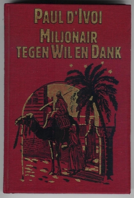 D`Ivoi, Paul met 12 reproducties van houtgravures naar tekeningen van Louis Bombled - Miljonair tegen wil en dank  / Oorspronkelijke titel: Millionnaire malgré lui / Vrij bewerkt door Hans Werner
