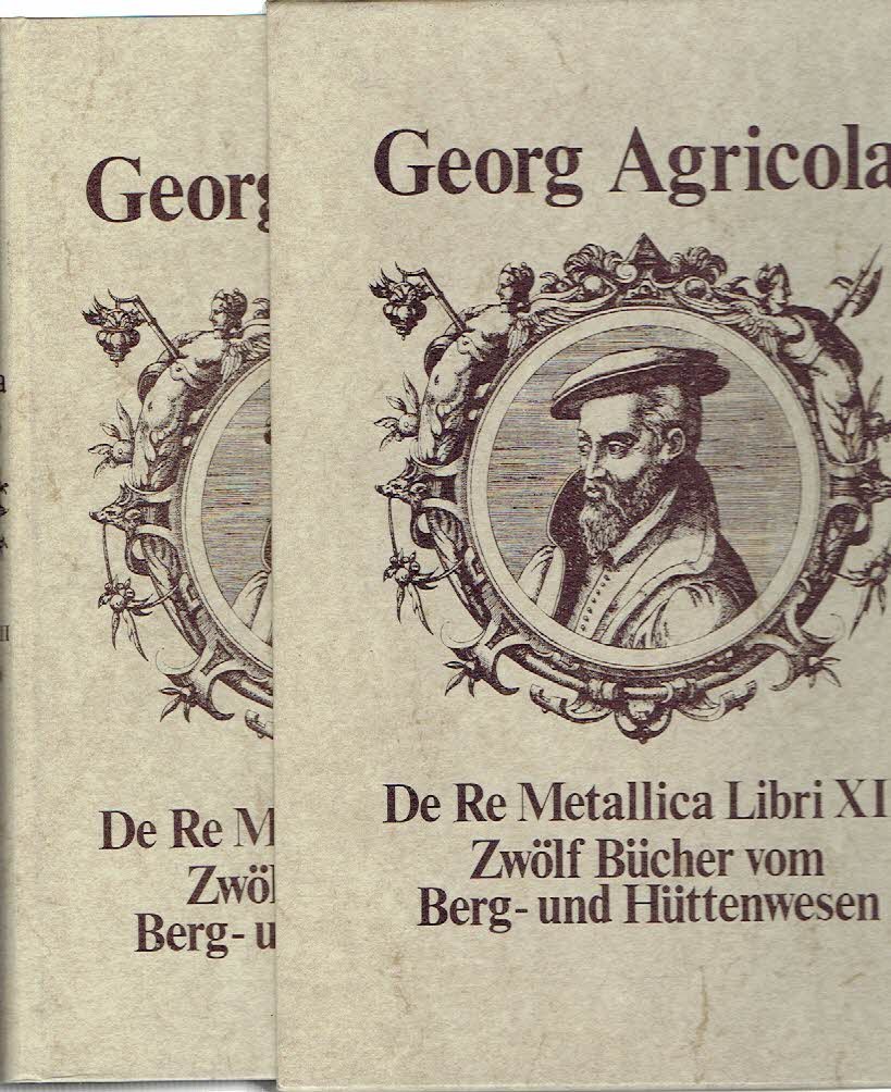 AGRICOLA, Georg - Zwölf Bücher vom Berg- und Hüttenwesen, in denen die Ämter, Instrumente, Maschinen und alle Dinge, die zum Berg- und Hüttenwesen gehören, [...] sowie sein Buch von den Lebewesen unter Tage [...] Vierte Auflage Faksimiledruck der Dritten Aufl...