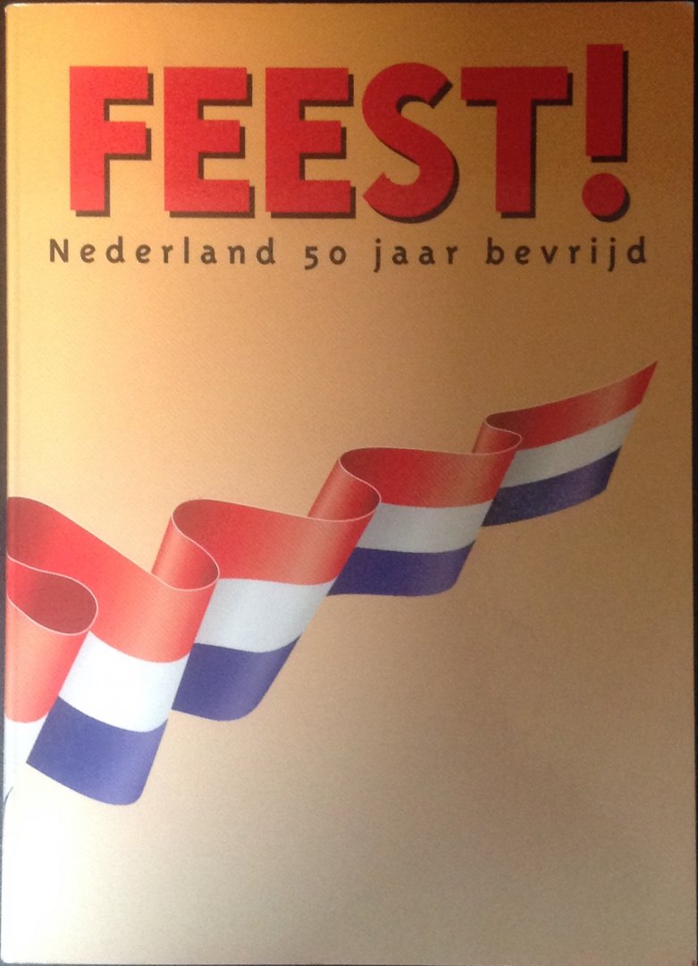 Niehe, Ivo - Feest! Nederland 50 jaar bevrijd