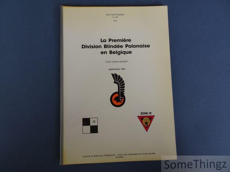 Guy Van Poucke / e.a. - La première Division Blindée Polonaise en Belgique. 'Non omnis moriar'. Septembre 1944.