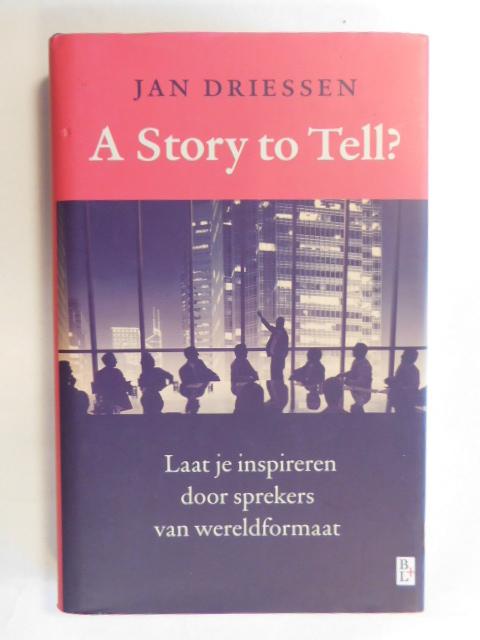 Driessen Jan - A story to tell? / laat je inspireren door sprekers van wereldformaat