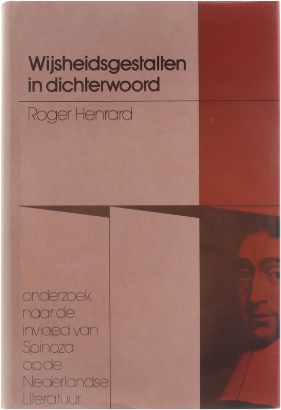 Roger Henrard - Wijsheidsgestalten in Dichterwoord - onderzoek naar de invloed van Spinoza op de Nederlandse Literatuur