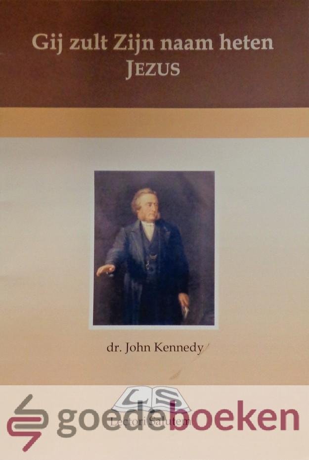 Kennedy, Dr. John - Gij zult Zijn naam heten Jezus *nieuw*