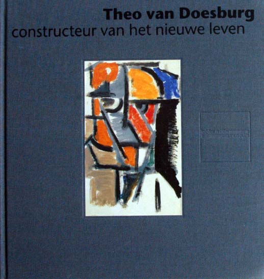 Evert van Straate - Theo van Doesburg,constructeur van het nieuwe leven