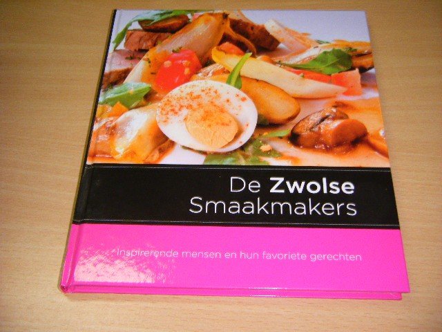 Mariska Brouwer, Hanneke Ruiter (red.) - De Zwolse Smaakmakers Inspirerende mensen en hun favoriete gerechten