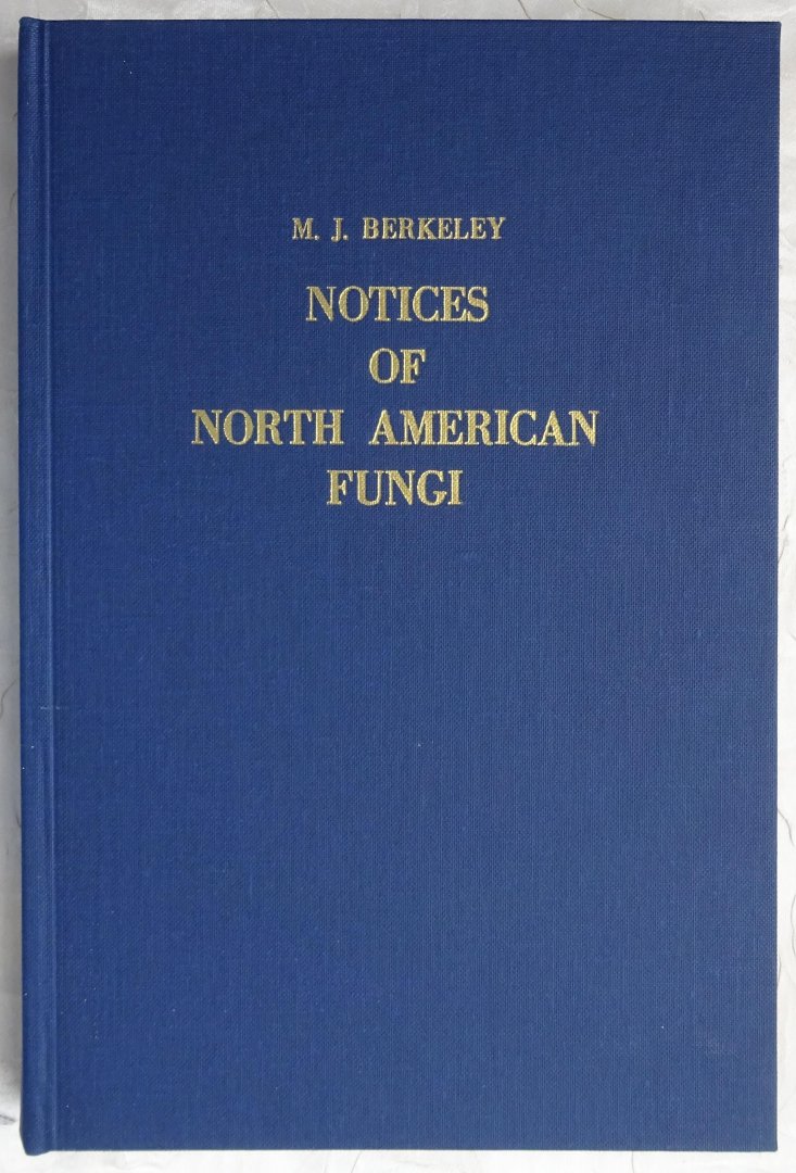 Berkeley, M.J. - Notices of North American Fungi. REPRINT [ isbn 9061050022 ]