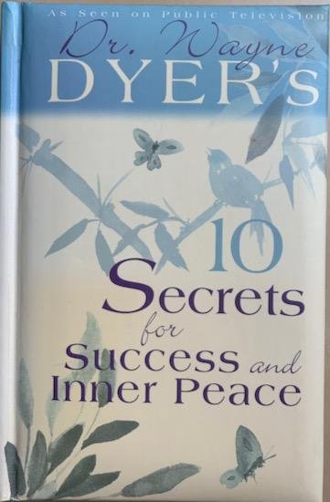 Dyer, Wayne - 10 SECRETS FOR SUCCESS AND INNER PEACE.