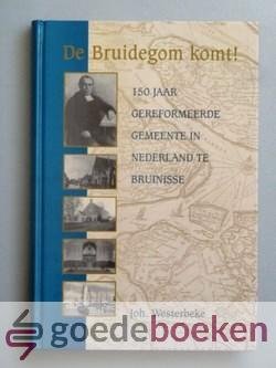Westerbeke, Joh. - De Bruidegom komt! --- 150 jaar Gereformeerde Gemeente in Nederland te Bruinisse