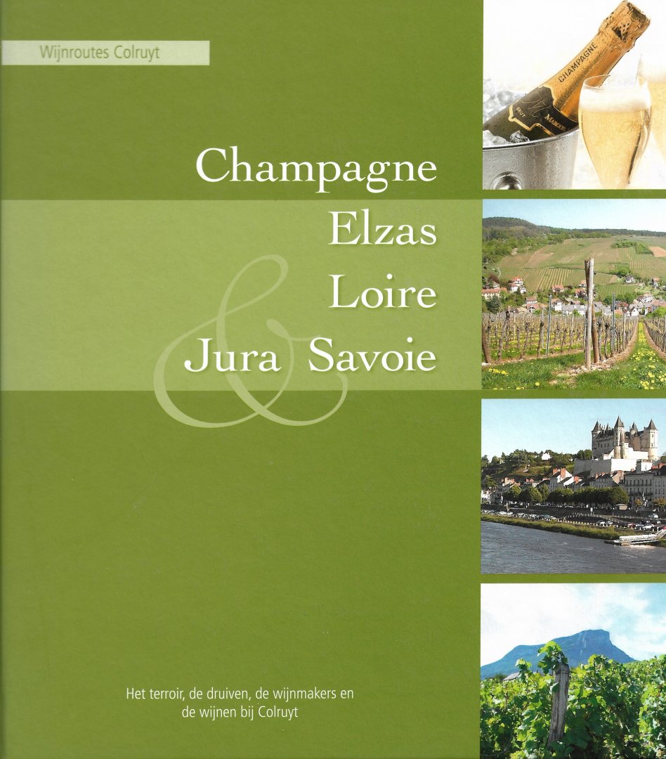  - Champagne, Elzas, Loire, Jura & Savoie. Wijnroutes Colruyt