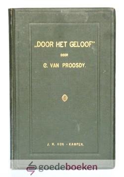 Proosdij, C. van - Door het geloof --- Een twaalftal predikatien over Hebreen XI (Hebreen 11)