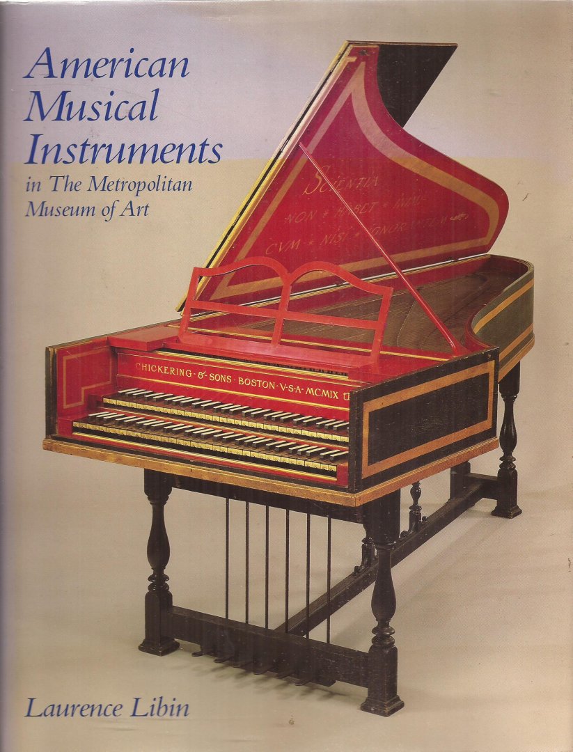 LIBIN, LAURENCE - American Musical Instruments in the Metropolitan Museum of Art.