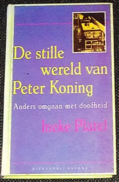 Platel, Ineke - De stille wereld van Peter Koning - Anders omgaan met doofheid