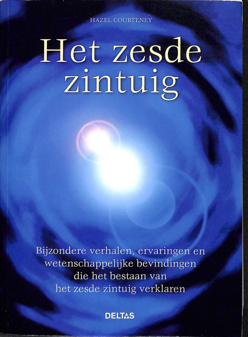 Courteney, Hazel - Het zesde zintuig. Bijzondere verhalen, ervaringen en wetenschappelijke bevindingen die het bestaan van het zesde zintuig verklaren