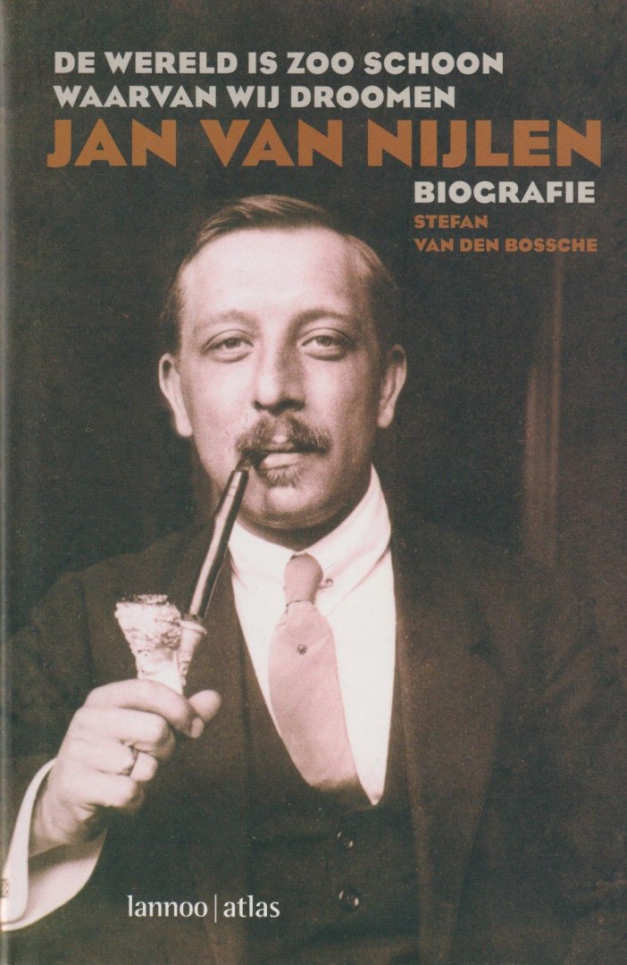 Bossche, Stefan van den - De wereld is zoo schoon waarvan wij droomden. Jan van Nijlen. Biografie