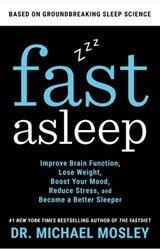 Fast Asleep - Improve Brain Function, Lose Weight, Boost Your Mood, Reduce Stress, and Become a Better Sleeper