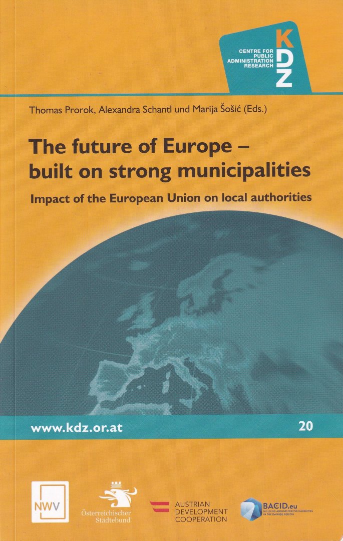 Prorok, Thomas | Schantl, Alexandra | Sosic, Marija - The future of Europe - built on strong municipalities: impact of the European Union on local authorities