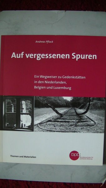Andreas Pflock, Red. Ulrike Puvogel - Auf vergessenen Spuren : ein Wegweiser zu Gedenkstatten in den Niederlanden, Belgien und Luxemburg