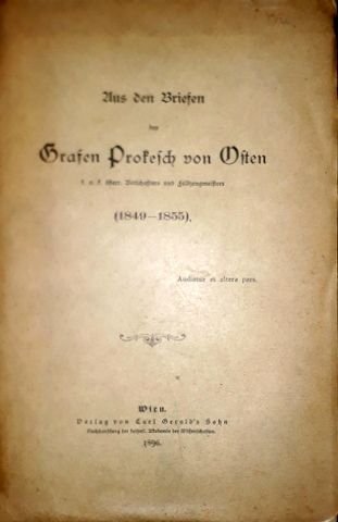 Prokesch von Osten, Graf: - Aus den Briefen des Grafen Prokesch von Osten k.u.k. österr. Botschafters und Feldzeugmeisters (1849 - 1855)