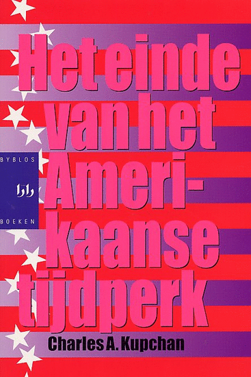 Kupchan, C.A. - Het einde van het Amerikaanse tijdperk / het buitenlands beleid van de VS en de geopolitiek van de eenentwintigste eeuw