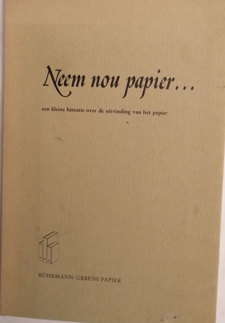 Schriks, C.F.J. - Neem nou papier : Een kleine historie over de uitvinding van het papier