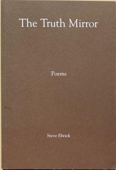 Elwick, Steve - THE TRUTH MIRROR.  Poems.