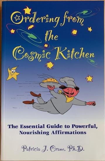 Crane, Patricia  J. - ORDERING FROM THE COSMIC KITCHEN.  The Essential Guide to Powerful, Nourishing Affirmations