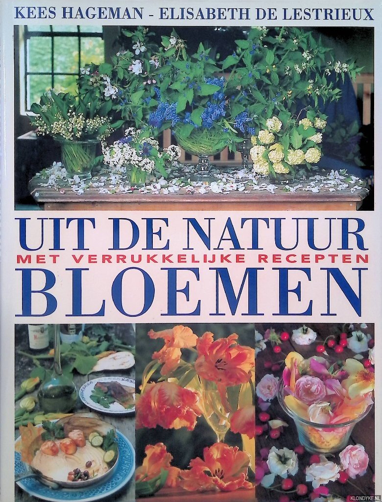 Hageman, Kees & Elisabeth de Lestrieux - Uit de natuur: bloemen met verrukkelijke recepten